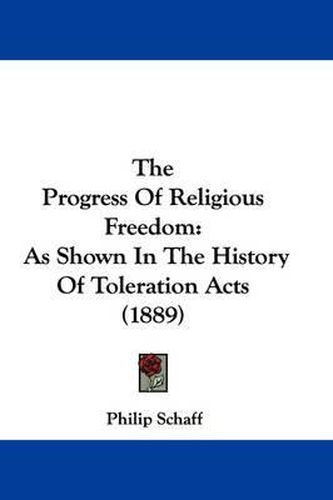 Cover image for The Progress of Religious Freedom: As Shown in the History of Toleration Acts (1889)