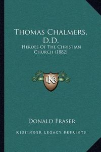 Cover image for Thomas Chalmers, D.D.: Heroes of the Christian Church (1882)