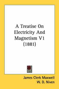 Cover image for A Treatise on Electricity and Magnetism V1 (1881)