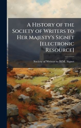 Cover image for A History of the Society of Writers to Her Majesty's Signet [electronic Resource]