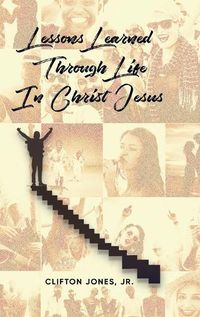 Cover image for Lessons Learned Through Life In Christ Jesus