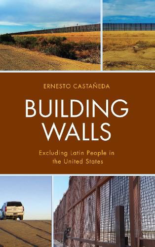 Cover image for Building Walls: Excluding Latin People in the United States