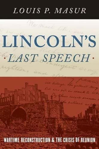 Lincoln's Last Speech: Wartime Reconstruction and the Crisis of Reunion