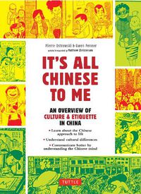 Cover image for It's All Chinese To Me: An Overview of Culture & Etiquette in China