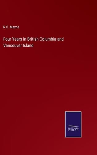 Cover image for Four Years in British Columbia and Vancouver Island