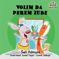 Cover image for Love to Brush My Teeth (Serbian language children's book): Serbian book for kids