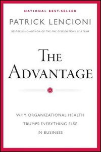 Cover image for The Advantage - Why Organizational Health Trumps Everything Else In Business