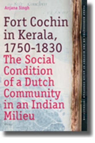Cover image for Fort Cochin in Kerala, 1750-1830: The Social Condition of a Dutch Community in an Indian Milieu