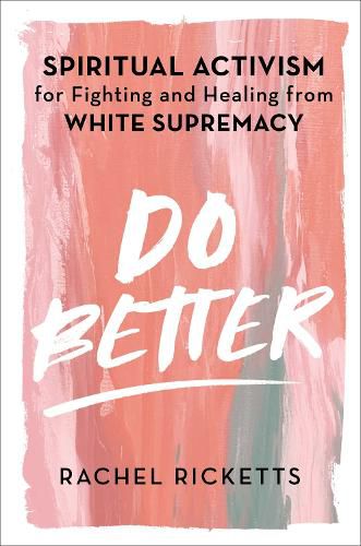 Cover image for Do Better: Spiritual Activism for Fighting and Healing from White Supremacy