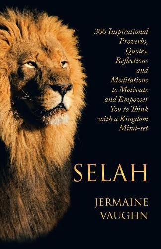Cover image for Selah: 300 Inspirational Proverbs, Quotes, Reflections and Meditations to Motivate and Empower You to Think with a Kingdom Mind-Set