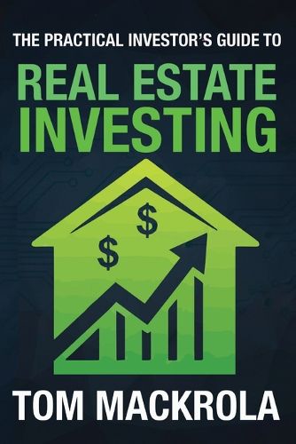 Cover image for The Practical Investor's Guide to Real Estate Investing