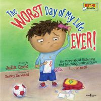 Cover image for Worst Day of My Life Ever!: My Story of Listening and Following Instructions . or Not!