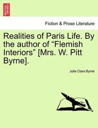 Cover image for Realities of Paris Life. by the Author of Flemish Interiors [Mrs. W. Pitt Byrne]. Vol. III.