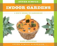 Cover image for Super Simple Indoor Gardens:: A Kid's Guide to Gardening