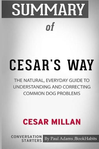 Summary of Cesar's Way by Cesar Millan: Conversation Starters