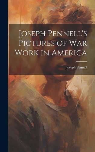 Cover image for Joseph Pennell's Pictures of War Work in America