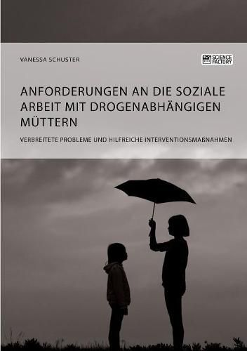 Cover image for Anforderungen an die Soziale Arbeit mit drogenabhangigen Muttern. Verbreitete Probleme und hilfreiche Interventionsmassnahmen