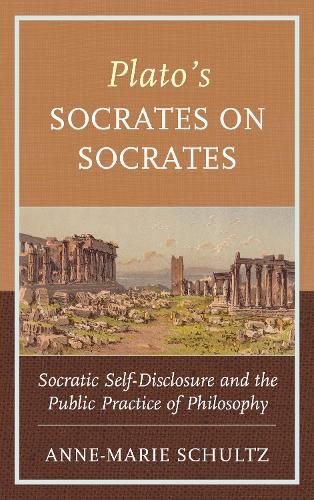 Cover image for Plato's Socrates on Socrates: Socratic Self-Disclosure and the Public Practice of Philosophy