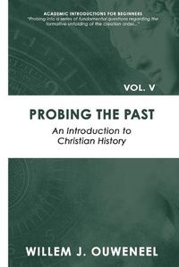 Cover image for Probing the Past: An Introduction to Christian History