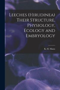 Cover image for Leeches (Hirudinea) Their Structure, Physiology, Ecology and Embryology