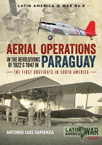 Cover image for Aerial Operations in the Revolutions of 1922 and 1947 in Paraguay: The First Dogfights in South America