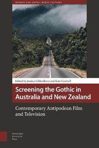 Cover image for Screening the Gothic in Australia and New Zealand: Contemporary Antipodean Film and Television