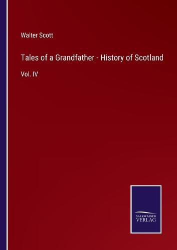 Cover image for Tales of a Grandfather - History of Scotland: Vol. IV