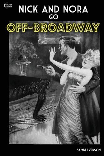 Nick and Nora Go Off-Broadway: A play by Bambi Everson