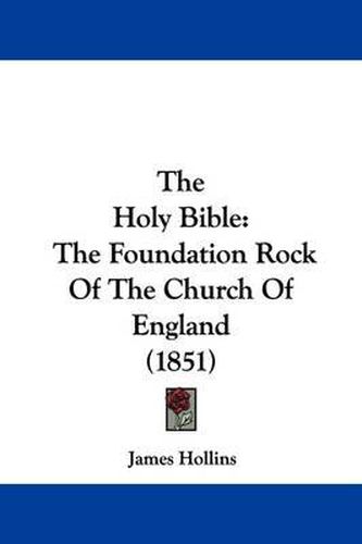 Cover image for The Holy Bible: The Foundation Rock Of The Church Of England (1851)