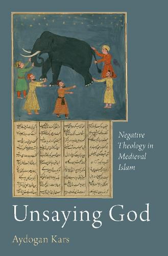 Cover image for Unsaying God: Negative Theology in Medieval Islam