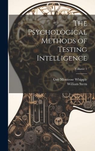 Cover image for The Psychological Methods of Testing Intelligence; Volume 1