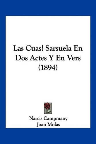 Cover image for Las Cuas! Sarsuela En DOS Actes y En Vers (1894)