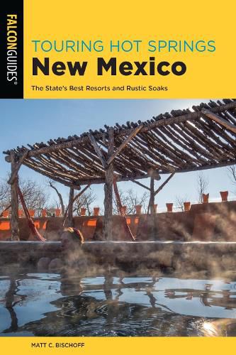 Cover image for Touring Hot Springs New Mexico: The State's Best Resorts and Rustic Soaks