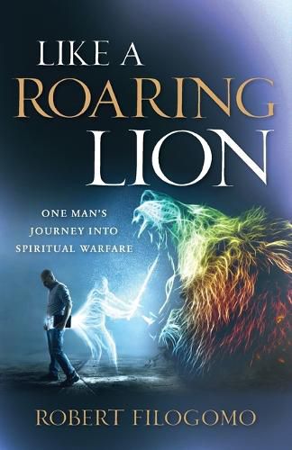 Cover image for Like a Roaring Lion: One Man's Journey Into Spiritual Warfare