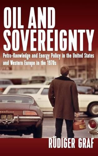 Cover image for Oil and Sovereignty: Petro-Knowledge and Energy Policy in the United States and Western Europe in the 1970s