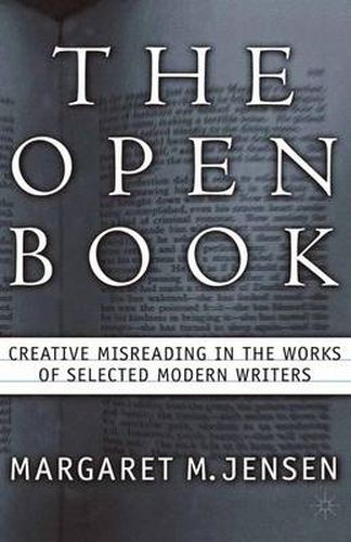 Cover image for The Open Book: Creative Misreading in the Works of Selected Modern Writers