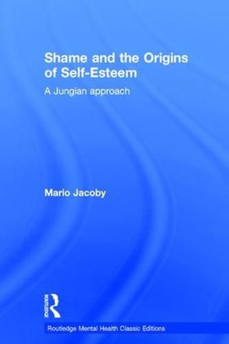 Cover image for Shame and the Origins of Self-Esteem: A Jungian approach