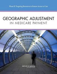 Cover image for Geographic Adjustment in Medicare Payment: Phase II: Implications for Access, Quality, and Efficiency