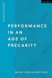 Cover image for Performance in an Age of Precarity: 40 Reflections