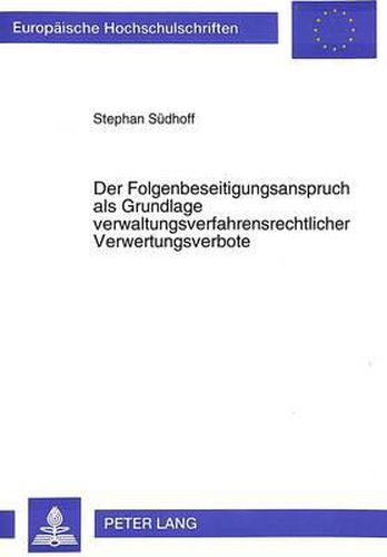 Cover image for Der Folgenbeseitigungsanspruch ALS Grundlage Verwaltungsverfahrensrechtlicher Verwertungsverbote