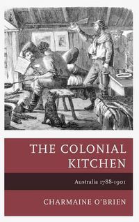 Cover image for The Colonial Kitchen: Australia 1788-1901
