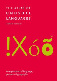 Cover image for The Atlas of Unusual Languages: An Exploration of Language, People and Geography