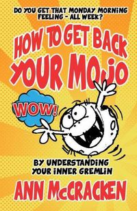 Cover image for How to Get Back Your Mojo: By Understanding Your Inner Gremlin