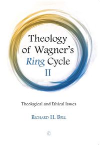 Cover image for Theology of Wagner's Ring Cycle II: Theological and Ethical Issues