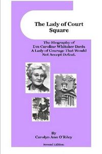 Cover image for The Lady of Court Square The Biography of Eva Caroline Whitaker Davis A Lady of Courage That Would Not Accept Defeat