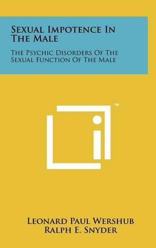 Cover image for Sexual Impotence in the Male: The Psychic Disorders of the Sexual Function of the Male