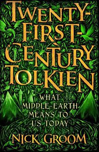Cover image for Twenty-First-Century Tolkien: What Middle-Earth Means To Us Today