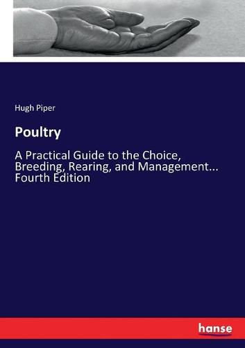 Cover image for Poultry: A Practical Guide to the Choice, Breeding, Rearing, and Management... Fourth Edition