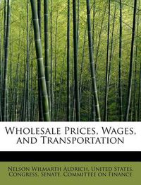 Cover image for Wholesale Prices, Wages, and Transportation