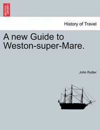 Cover image for A New Guide to Weston-Super-Mare.